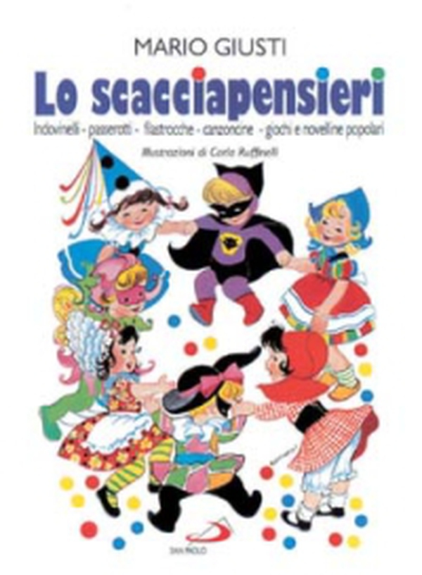 Lo scacciapensieri. Scioglilingua, indovinelli, passerotti, ninne-nanne, filastrocche, cantilene, canzoncine, giochi e novelline popolari - Librerie.coop Lo scacciapensieri. Scioglilingua, indovinelli, passerotti, ninne-nanne, filastrocche, cantilene, canzoncine, giochi e novelline popolari - Librerie.coop
