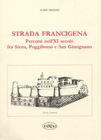 Strada Francigena. Percorsi nel XI secolo fra Siena, Poggibonsi e San Gimignano - Librerie.coop