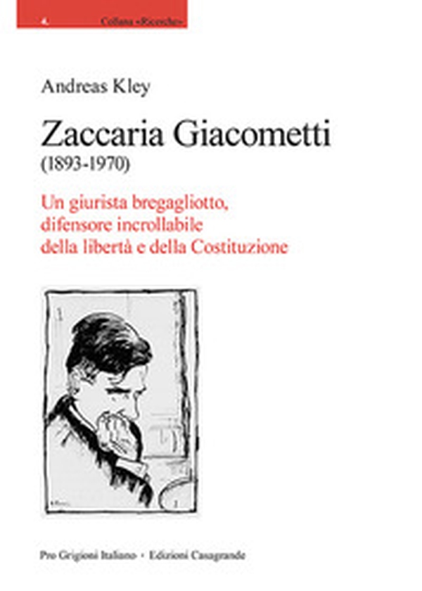 Zaccaria Giacometti (1893-1970). Un giurista bregagliotto, difensore incrollabile della libertà e della Costituzione - Librerie.coop Zaccaria Giacometti (1893-1970). Un giurista bregagliotto, difensore incrollabile della libertà e della Costituzione - Librerie.coop