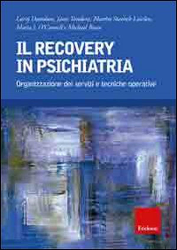 Il recovery in psichiatria. Organizzazione dei servizi e tecniche operative - Librerie.coop Il recovery in psichiatria. Organizzazione dei servizi e tecniche operative - Librerie.coop