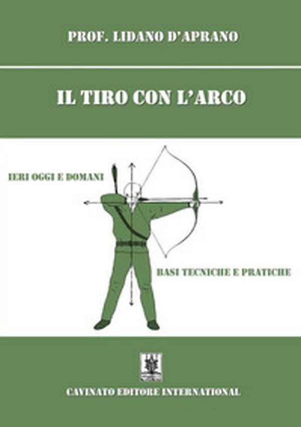 Il tiro con l'arco. Ieri oggi e domani. Basi, tecniche e pratiche - Librerie.coop Il tiro con l'arco. Ieri oggi e domani. Basi, tecniche e pratiche - Librerie.coop