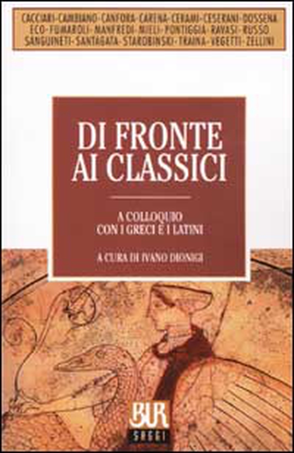 Di fronte ai classici. A colloquio con i greci e i latini - Librerie.coop Di fronte ai classici. A colloquio con i greci e i latini - Librerie.coop