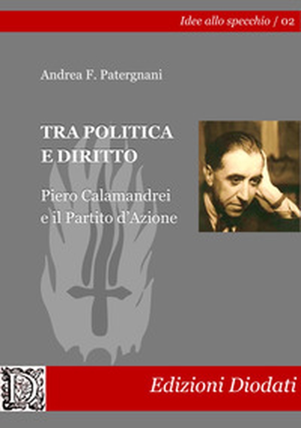 Tra politica e diritto. Piero Calamandrei e il Partito d'Azione - Librerie.coop Tra politica e diritto. Piero Calamandrei e il Partito d'Azione - Librerie.coop