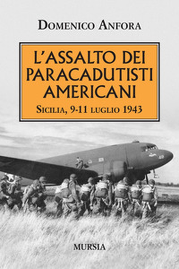 L'assalto dei paracadutisti americani. Sicilia , 9-11 luglio 1943 - Librerie.coop L'assalto dei paracadutisti americani. Sicilia , 9-11 luglio 1943 - Librerie.coop