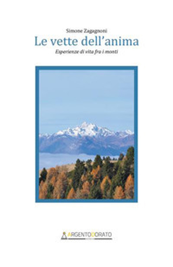 Le vette dell'anima. Esperienze di vita fra i monti - Librerie.coop Le vette dell'anima. Esperienze di vita fra i monti - Librerie.coop