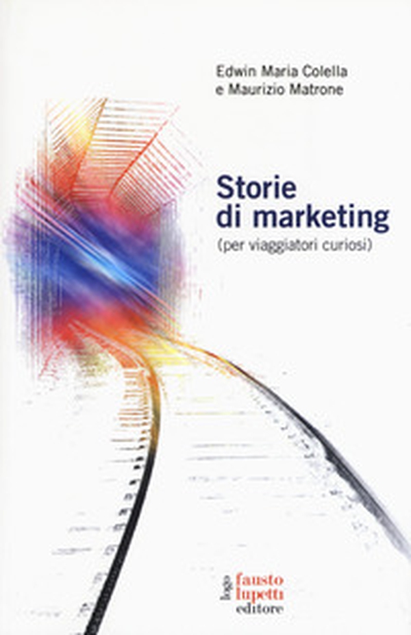 Storie di marketing (per viaggiatori curiosi) - Librerie.coop Storie di marketing (per viaggiatori curiosi) - Librerie.coop