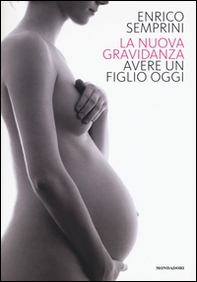 La nuova gravidanza. Avere un figlio oggi - Librerie.coop