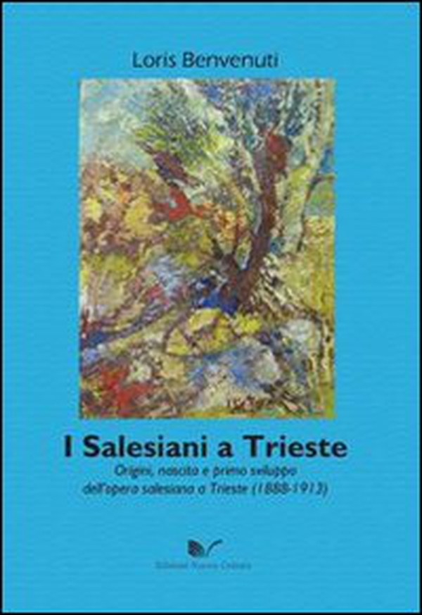 I salesiani a Trieste. Origini, nascita e primo sviluppo dell'opera salesiana a Trieste (1888-1913) - Librerie.coop I salesiani a Trieste. Origini, nascita e primo sviluppo dell'opera salesiana a Trieste (1888-1913) - Librerie.coop