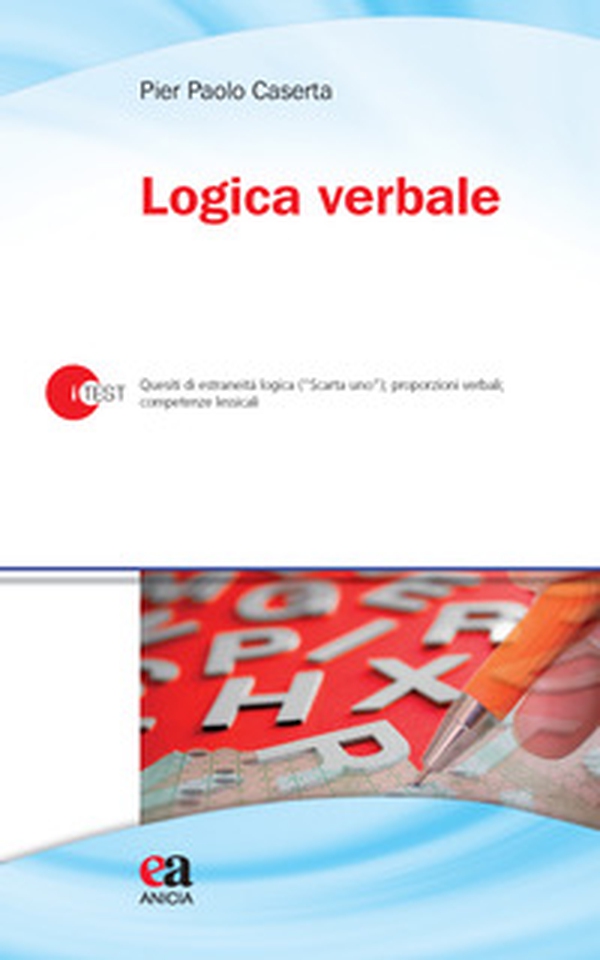 Logica verbale. Quesiti di estraneità logica («Scarta uno»), proporzioni verbali, competenze lessicali - Librerie.coop Logica verbale. Quesiti di estraneità logica («Scarta uno»), proporzioni verbali, competenze lessicali - Librerie.coop