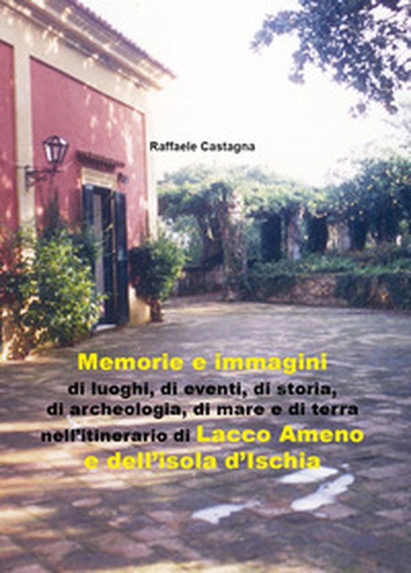Memorie e immagini di luoghi, di eventi, di storia, di archeologia, di mare e di terra nell'itinerario di Lacco Ameno e dell'isola d'Ischia - Librerie.coop Memorie e immagini di luoghi, di eventi, di storia, di archeologia, di mare e di terra nell'itinerario di Lacco Ameno e dell'isola d'Ischia - Librerie.coop