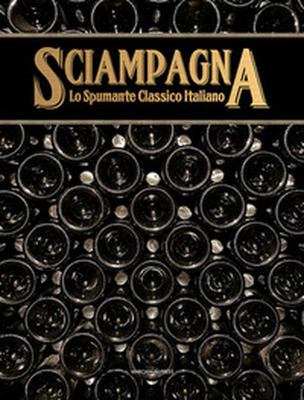 Sciampagna. Lo spumante classico italiano - Librerie.coop Sciampagna. Lo spumante classico italiano - Librerie.coop