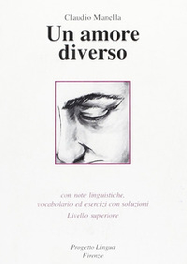 Un amore diverso. Con note linguistiche, vocabolario ed esercizi con soluzioni. Livello superiore - Librerie.coop Un amore diverso. Con note linguistiche, vocabolario ed esercizi con soluzioni. Livello superiore - Librerie.coop