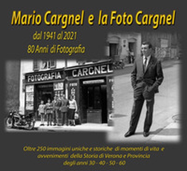 Mario Cargnel e la Foto Cargnel. Dal 1941 al 2021. 80 anni di storia - Librerie.coop Mario Cargnel e la Foto Cargnel. Dal 1941 al 2021. 80 anni di storia - Librerie.coop