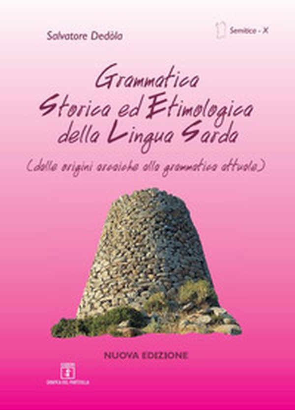 Grammatica storica ed etimologica della lingua sarda. Dalle origini arcaiche alla grammatica attuale. Ediz. italiana e sarda - Librerie.coop Grammatica storica ed etimologica della lingua sarda. Dalle origini arcaiche alla grammatica attuale. Ediz. italiana e sarda - Librerie.coop