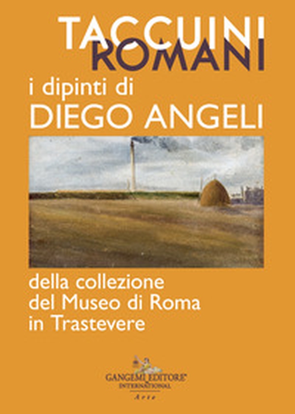 Taccuini romani. I dipinti di Diego Angeli della Collezione del Museo di Roma in Trastevere - Librerie.coop Taccuini romani. I dipinti di Diego Angeli della Collezione del Museo di Roma in Trastevere - Librerie.coop