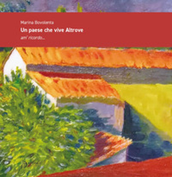 Un paese che vive Altrove. Am' ricordo... - Librerie.coop Un paese che vive Altrove. Am' ricordo... - Librerie.coop