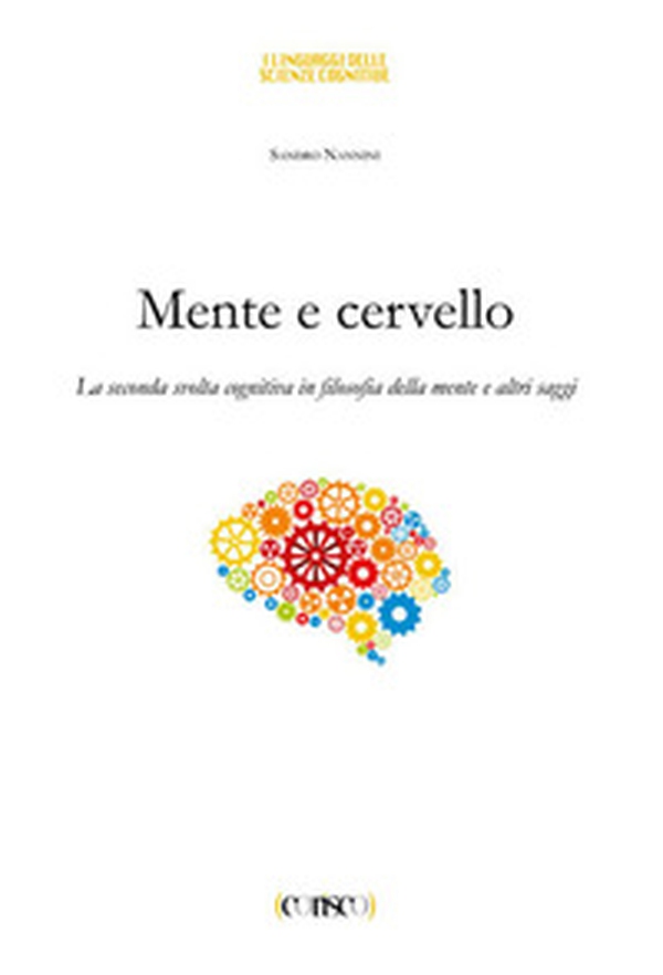 Mente e cervello. La seconda svolta cognitiva in filosofia della mente e altri saggi - Librerie.coop Mente e cervello. La seconda svolta cognitiva in filosofia della mente e altri saggi - Librerie.coop