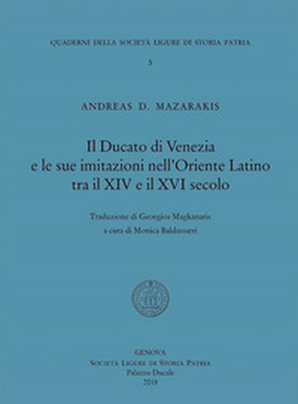 Il Ducato di Venezia e le sue imitazioni nell'Oriente Latino tra il XIV e il XVI secolo - Librerie.coop Il Ducato di Venezia e le sue imitazioni nell'Oriente Latino tra il XIV e il XVI secolo - Librerie.coop