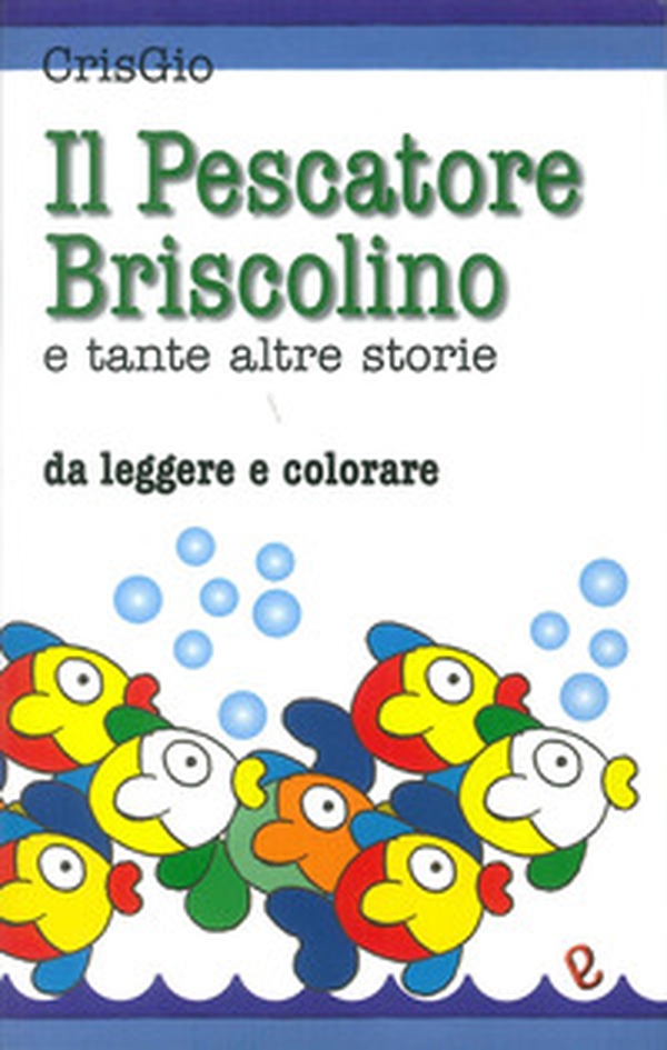 Il pescatore Briscolino e tante altre storie da leggere e colorare - Librerie.coop Il pescatore Briscolino e tante altre storie da leggere e colorare - Librerie.coop