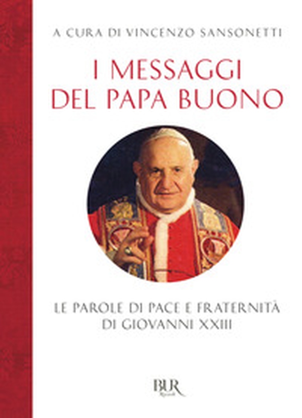 I messaggi del Papa buono. Le parole di pace e fraternità di Giovanni XXIII - Librerie.coop I messaggi del Papa buono. Le parole di pace e fraternità di Giovanni XXIII - Librerie.coop