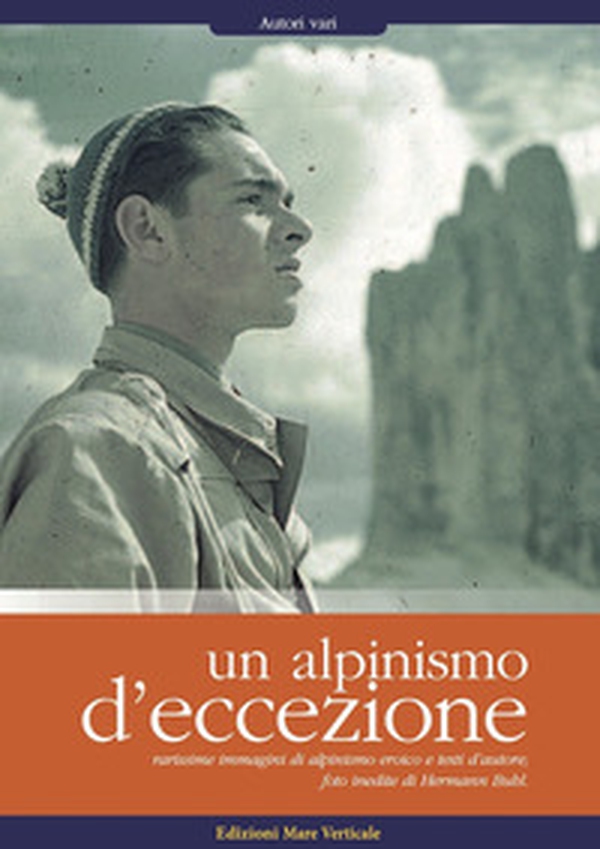 Un alpinismo d'eccezione. Rarissime immagini di alpinismo eroico e testi d'autore. Foto inedite di Hermann Buhl - Librerie.coop Un alpinismo d'eccezione. Rarissime immagini di alpinismo eroico e testi d'autore. Foto inedite di Hermann Buhl - Librerie.coop