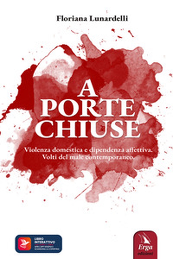 A porte chiuse. Violenza domestica e dipendenza affettiva. Volti del male contemporaneo - Librerie.coop A porte chiuse. Violenza domestica e dipendenza affettiva. Volti del male contemporaneo - Librerie.coop
