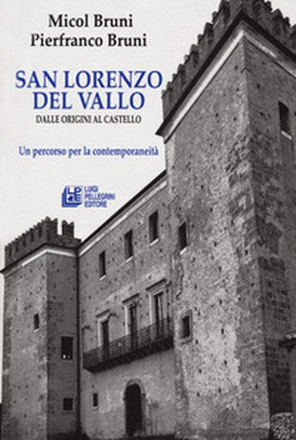 San lorenzo del Vallo. Dalle origini al castello. Un percorso per la contemporaneità - Librerie.coop San lorenzo del Vallo. Dalle origini al castello. Un percorso per la contemporaneità - Librerie.coop
