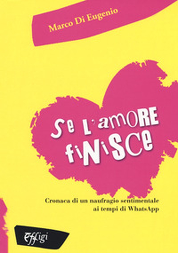 Se l'amore finisce. Cronaca di un naufragio sentimentale ai tempi di WhatsApp - Librerie.coop Se l'amore finisce. Cronaca di un naufragio sentimentale ai tempi di WhatsApp - Librerie.coop