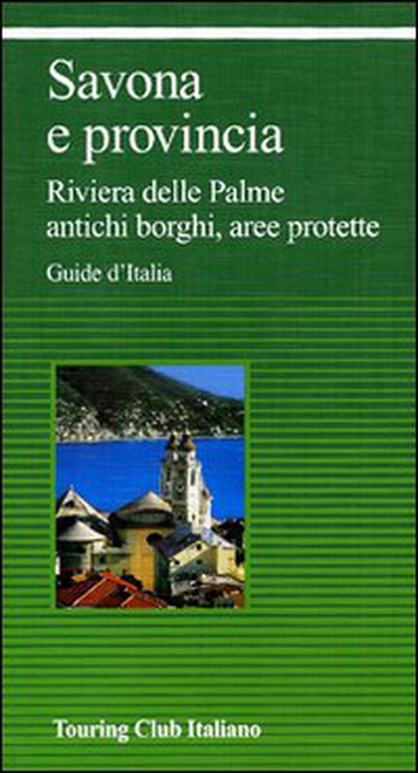 Savona e provincia. Riviera delle Palme, antichi borghi, aree protette - Librerie.coop Savona e provincia. Riviera delle Palme, antichi borghi, aree protette - Librerie.coop