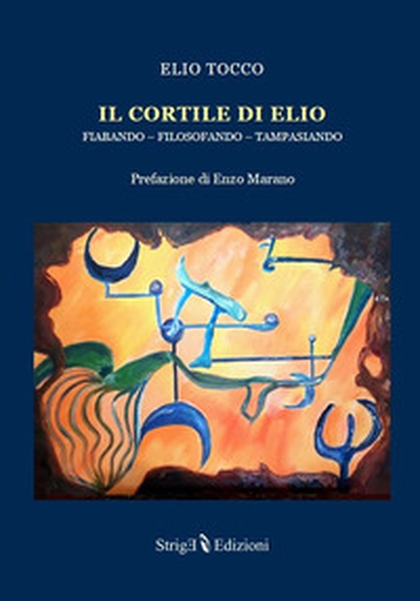 Il cortile di Elio. Fiabando, filosofando, tampasiando - Librerie.coop Il cortile di Elio. Fiabando, filosofando, tampasiando - Librerie.coop