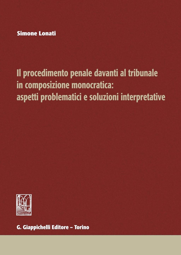 Il procedimento penale davanti al tribunale in composizione monocratica: aspetti problematici e soluzioni interpretative - Librerie.coop Il procedimento penale davanti al tribunale in composizione monocratica: aspetti problematici e soluzioni interpretative - Librerie.coop