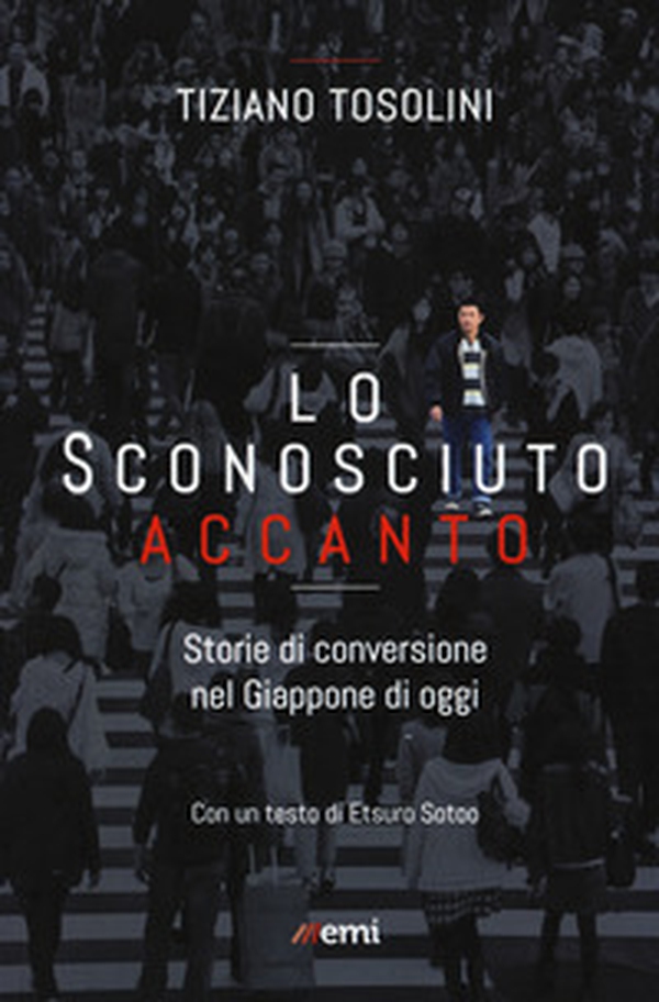 Lo sconosciuto accanto. Storie di conversione nel Giappone di oggi - Librerie.coop Lo sconosciuto accanto. Storie di conversione nel Giappone di oggi - Librerie.coop