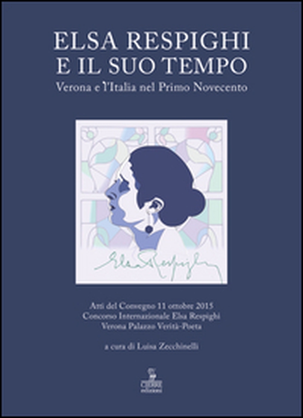 Elsa Respighi e il suo tempo. Verona e l'Italia nel primo Novecento - Librerie.coop Elsa Respighi e il suo tempo. Verona e l'Italia nel primo Novecento - Librerie.coop