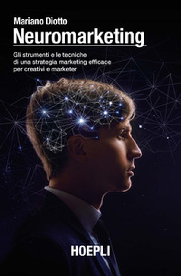 Neuromarketing. Gli strumenti e le tecniche di una strategia marketing efficace per creativi e marketer - Librerie.coop Neuromarketing. Gli strumenti e le tecniche di una strategia marketing efficace per creativi e marketer - Librerie.coop