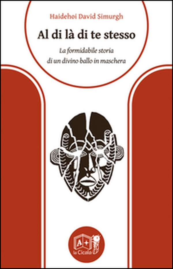 Al di là di te stesso. La formidabile storia di un divino ballo in maschera - Librerie.coop Al di là di te stesso. La formidabile storia di un divino ballo in maschera - Librerie.coop