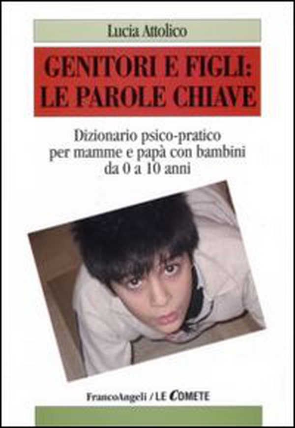 Genitori e figli: le parole chiave. Dizionario psico-pratico per mamme e papà con bambini da 0 a 10 anni - Librerie.coop Genitori e figli: le parole chiave. Dizionario psico-pratico per mamme e papà con bambini da 0 a 10 anni - Librerie.coop