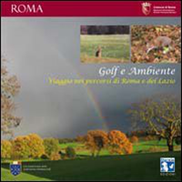 Golf e ambiente. Viaggio nei percorsi di Roma e del Lazio - Librerie.coop Golf e ambiente. Viaggio nei percorsi di Roma e del Lazio - Librerie.coop