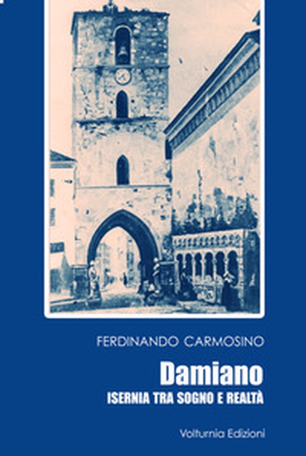 Damiano. Isernia tra sogno e realtà - Librerie.coop Damiano. Isernia tra sogno e realtà - Librerie.coop