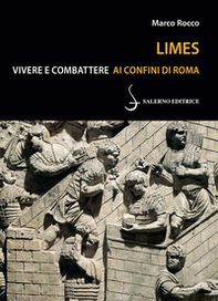 Limes. Vivere e combattere ai confini di Roma - Librerie.coop