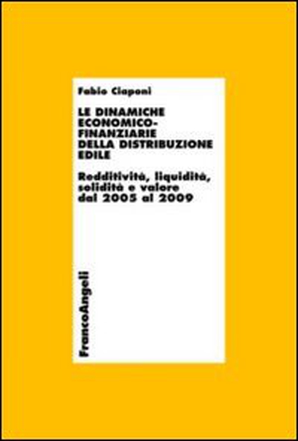Le dinamiche economico-finanziarie della distribuzione edile. Redditività, liquidità, solidità e valore dal 2005 al 2009 - Librerie.coop Le dinamiche economico-finanziarie della distribuzione edile. Redditività, liquidità, solidità e valore dal 2005 al 2009 - Librerie.coop