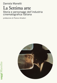 La settima arte. Storia e personaggi dell'industria cinematografica italiana - Librerie.coop