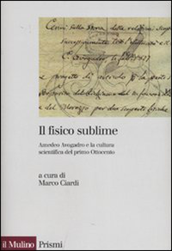 Il fisico sublime. Amedeo Avogadro e la cultura scientifica del primo Ottocento - Librerie.coop Il fisico sublime. Amedeo Avogadro e la cultura scientifica del primo Ottocento - Librerie.coop