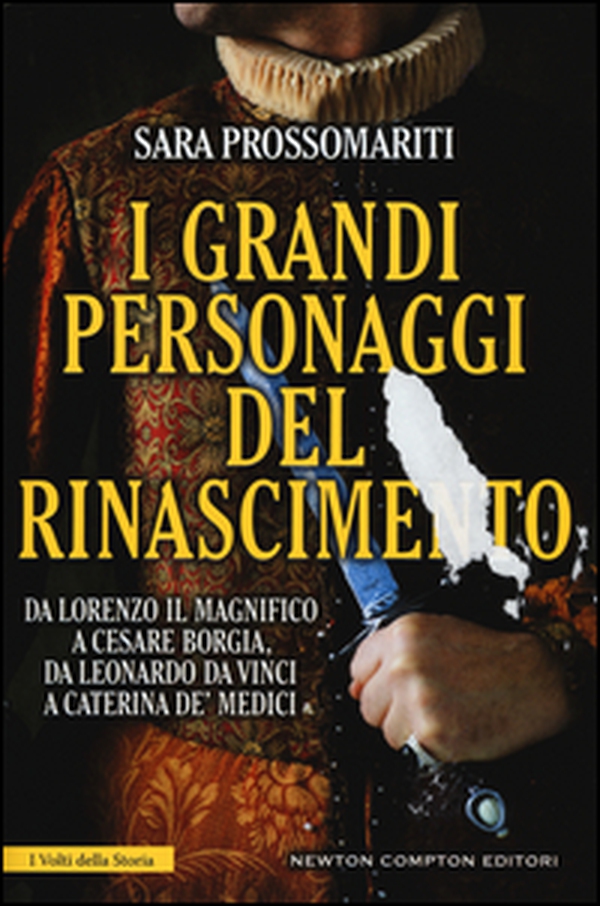 I grandi personaggi del Rinascimento. Da Lorenzo il Magnifico a Cesare Borgia, da Leonardo da Vinci a Caterina de' Medici - Librerie.coop I grandi personaggi del Rinascimento. Da Lorenzo il Magnifico a Cesare Borgia, da Leonardo da Vinci a Caterina de' Medici - Librerie.coop