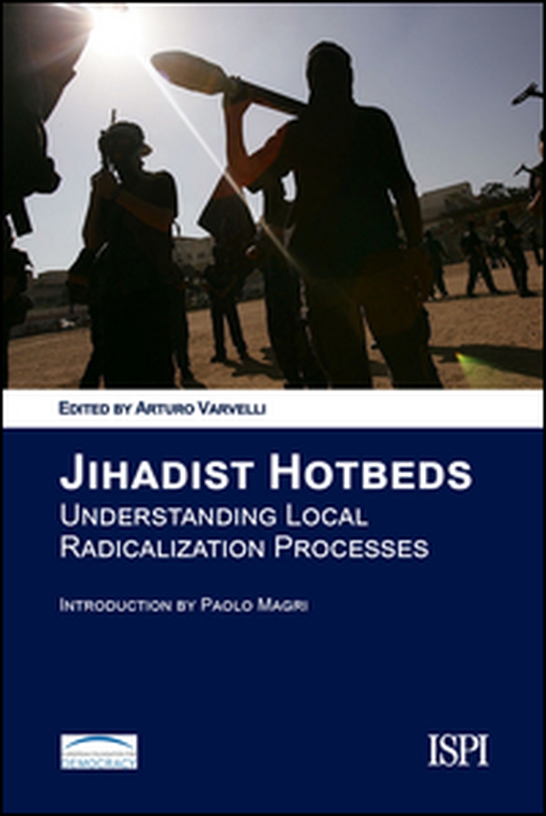 Jihadist Hotbeds. Understanding local radicalization processes - Librerie.coop Jihadist Hotbeds. Understanding local radicalization processes - Librerie.coop