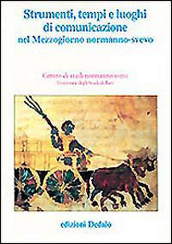Strumenti, tempi e luoghi di comunicazione nel Mezzogiorno normanno-svevo. Atti delle 11e Giornate normanno-sveve - Librerie.coop Strumenti, tempi e luoghi di comunicazione nel Mezzogiorno normanno-svevo. Atti delle 11e Giornate normanno-sveve - Librerie.coop