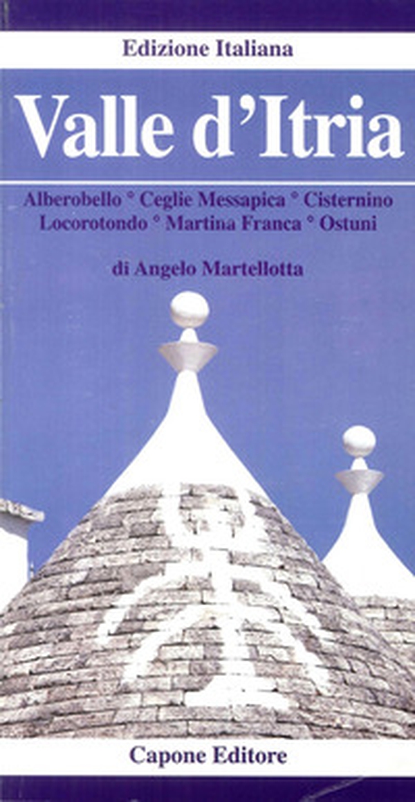 Valle d'Itria. Alberobello, Cisternino, Ceglie, Messapica, Locorotondo, Martina Franca, Ostuni - Librerie.coop Valle d'Itria. Alberobello, Cisternino, Ceglie, Messapica, Locorotondo, Martina Franca, Ostuni - Librerie.coop