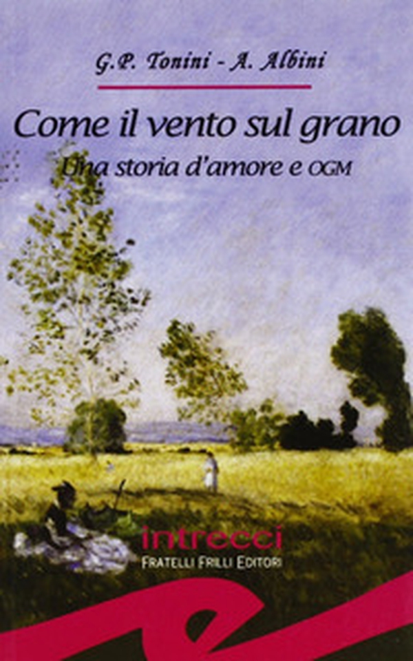 Come il vento sul grano. Una storia d'amore e OGM - Librerie.coop Come il vento sul grano. Una storia d'amore e OGM - Librerie.coop