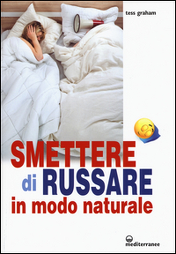 Smettere di russare in modo naturale - Librerie.coop Smettere di russare in modo naturale - Librerie.coop