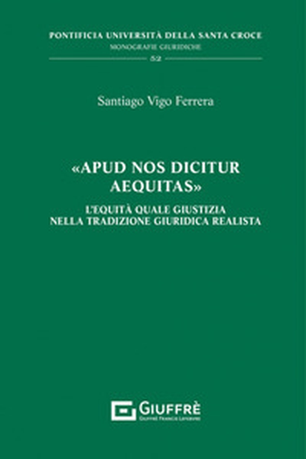 «Apud nos dicitur aequitas». L'equità quale giustizia nella tradizione giuridica realista - Librerie.coop «Apud nos dicitur aequitas». L'equità quale giustizia nella tradizione giuridica realista - Librerie.coop