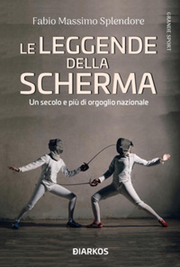Le leggende della scherma. Un secolo e più di orgoglio nazionale - Librerie.coop Le leggende della scherma. Un secolo e più di orgoglio nazionale - Librerie.coop